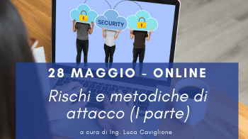 28 maggio - Corso Cybersecurity dalla consapevolezza all'approccio specialistico: 5° lezione