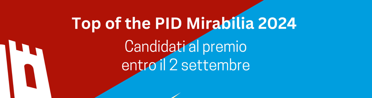 Entro 02 settembre - Candidature TOP of the PID Mirabilia 2024: 3000€ al vincitore
