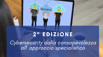 2° edizione del Corso Cybersecurity dalla consapevolezza all' approccio specialistico